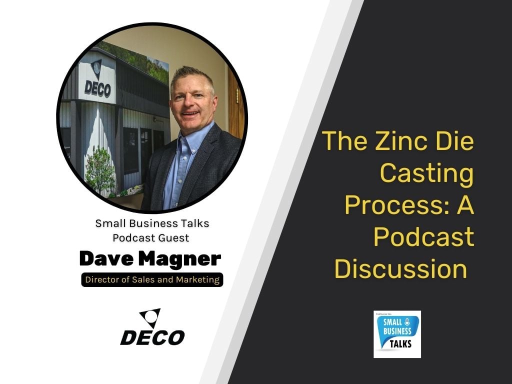 Dave Magner Director of Sales and Marketing | Deco Products Small Business Talks Podcast Guest | Text On Image: The Zinc Die Casting Process: A Podcast Discussion