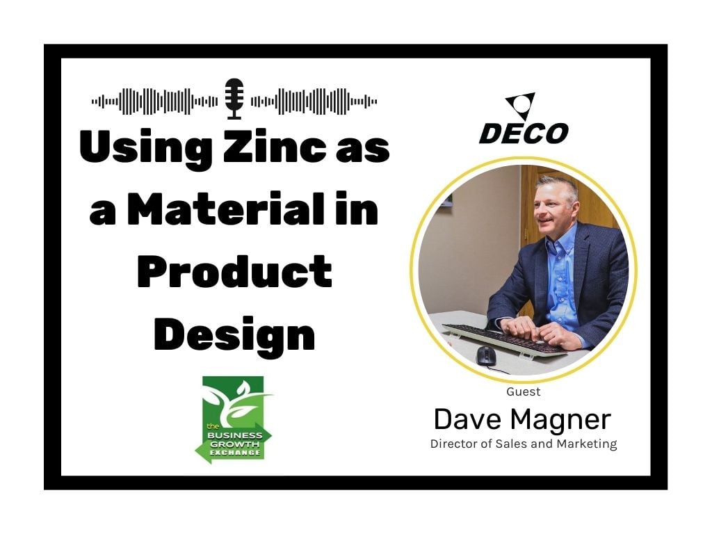 The Business Growth Exchange Podcast, Guest Dave Magner Deco Products Using Zinc as a Material in Product Design